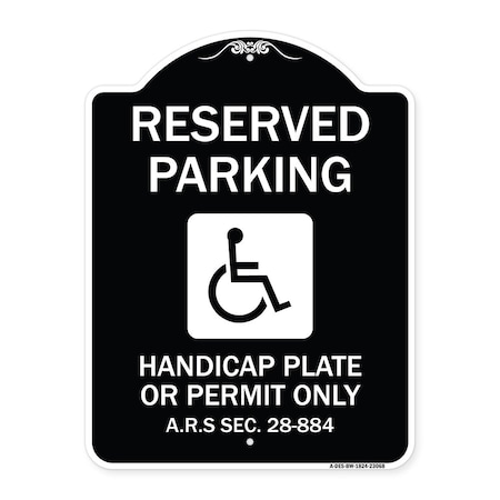 Signmission Reserved Parking Handicap Plate or Permit A.R.S Sec. 28-884 Aluminum Sign, 24" x 18", BW-1824-23068 A-DES-BW-1824-23068